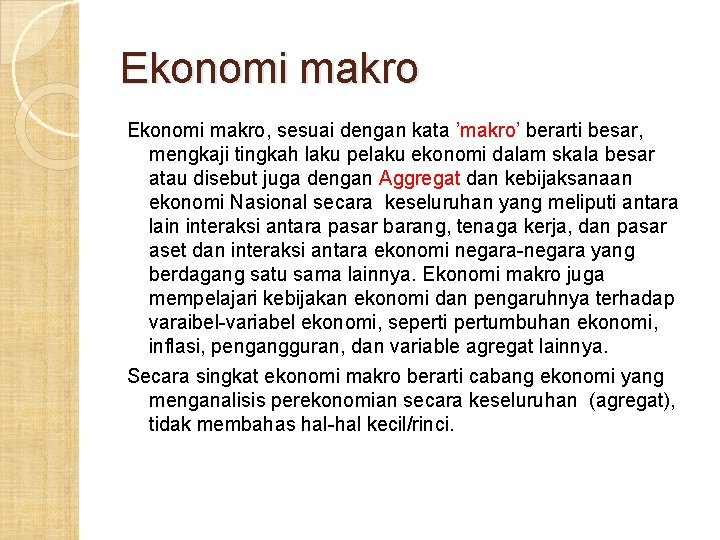 Ekonomi makro, sesuai dengan kata ’makro’ berarti besar, mengkaji tingkah laku pelaku ekonomi dalam