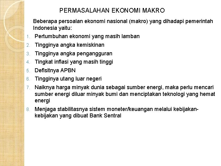 PERMASALAHAN EKONOMI MAKRO Beberapa persoalan ekonomi nasional (makro) yang dihadapi pemerintah Indonesia yaitu: 1.