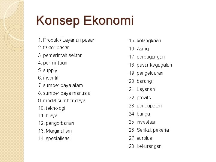 Konsep Ekonomi 1. Produk / Layanan pasar 15. kelangkaan 2. faktor pasar 16. Asing