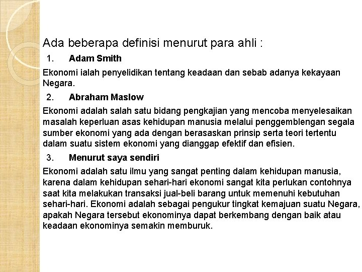 Ada beberapa definisi menurut para ahli : 1. Adam Smith Ekonomi ialah penyelidikan tentang
