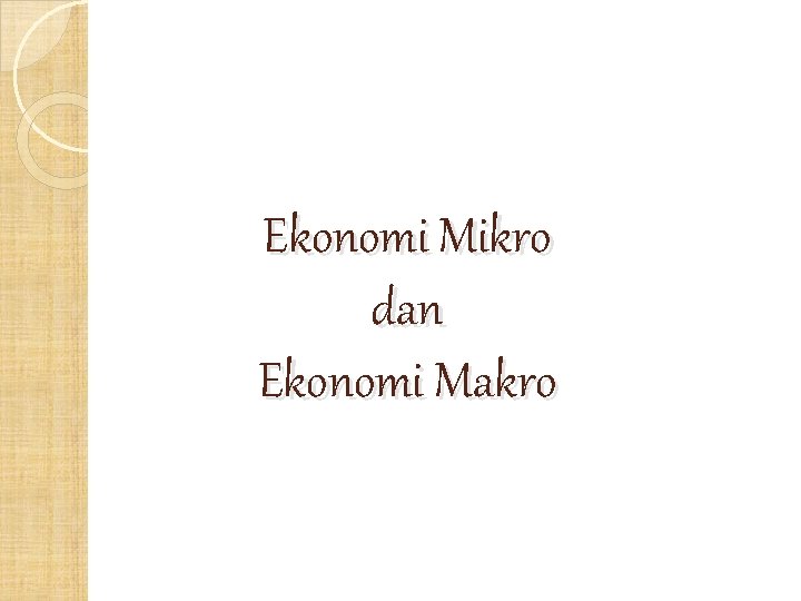 Ekonomi Mikro dan Ekonomi Makro 