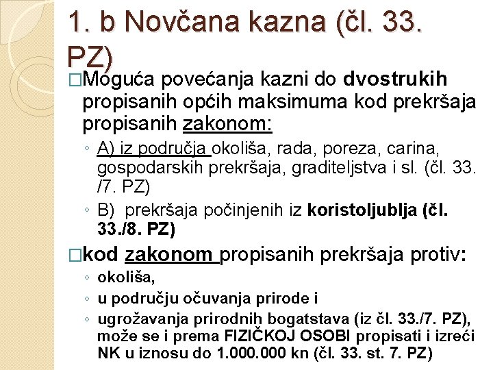 1. b Novčana kazna (čl. 33. PZ) �Moguća povećanja kazni do dvostrukih propisanih općih