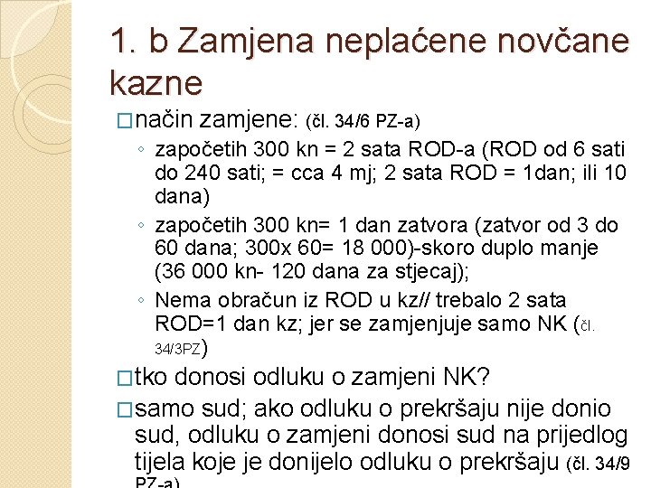 1. b Zamjena neplaćene novčane kazne �način zamjene: (čl. 34/6 PZ-a) ◦ započetih 300