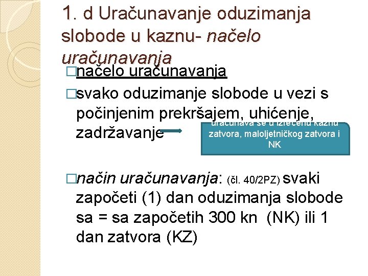 1. d Uračunavanje oduzimanja slobode u kaznu- načelo uračunavanja �svako oduzimanje slobode u vezi