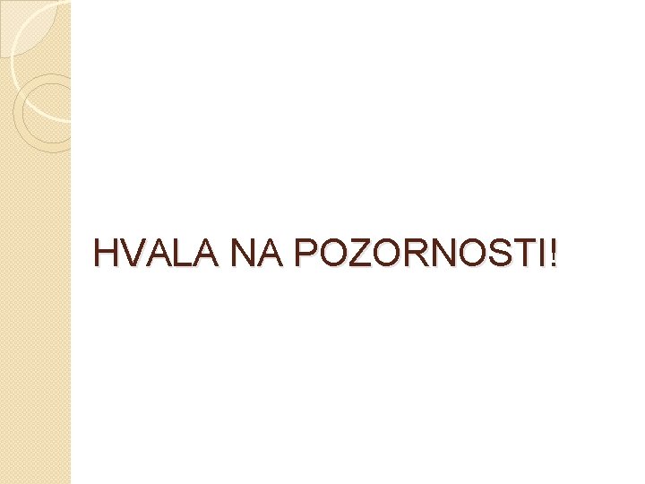 HVALA NA POZORNOSTI! 