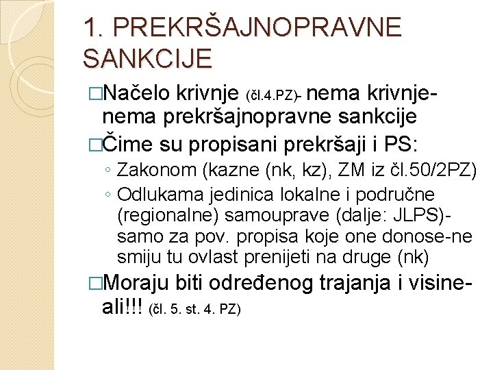 1. PREKRŠAJNOPRAVNE SANKCIJE �Načelo krivnje (čl. 4. PZ)- nema krivnjenema prekršajnopravne sankcije �Čime su