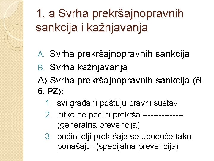 1. a Svrha prekršajnopravnih sankcija i kažnjavanja Svrha prekršajnopravnih sankcija B. Svrha kažnjavanja A)