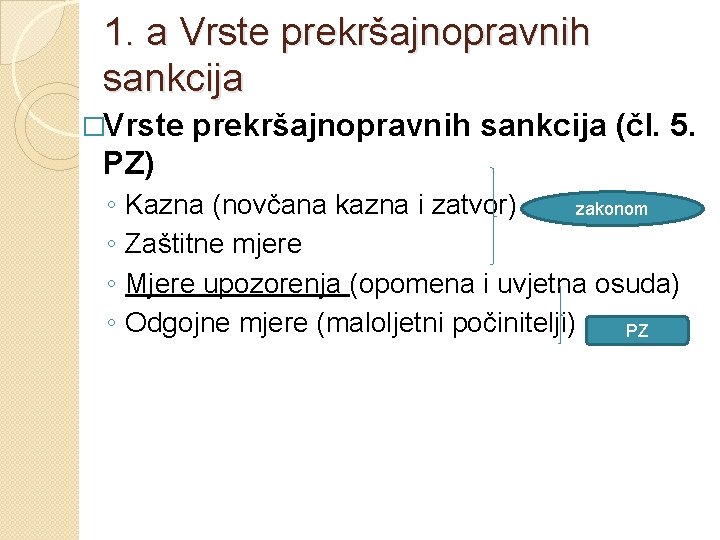 1. a Vrste prekršajnopravnih sankcija �Vrste prekršajnopravnih sankcija (čl. 5. PZ) ◦ ◦ Kazna