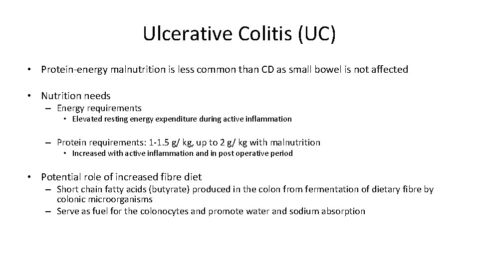 Ulcerative Colitis (UC) • Protein-energy malnutrition is less common than CD as small bowel