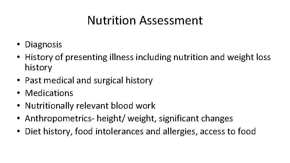 Nutrition Assessment • Diagnosis • History of presenting illness including nutrition and weight loss