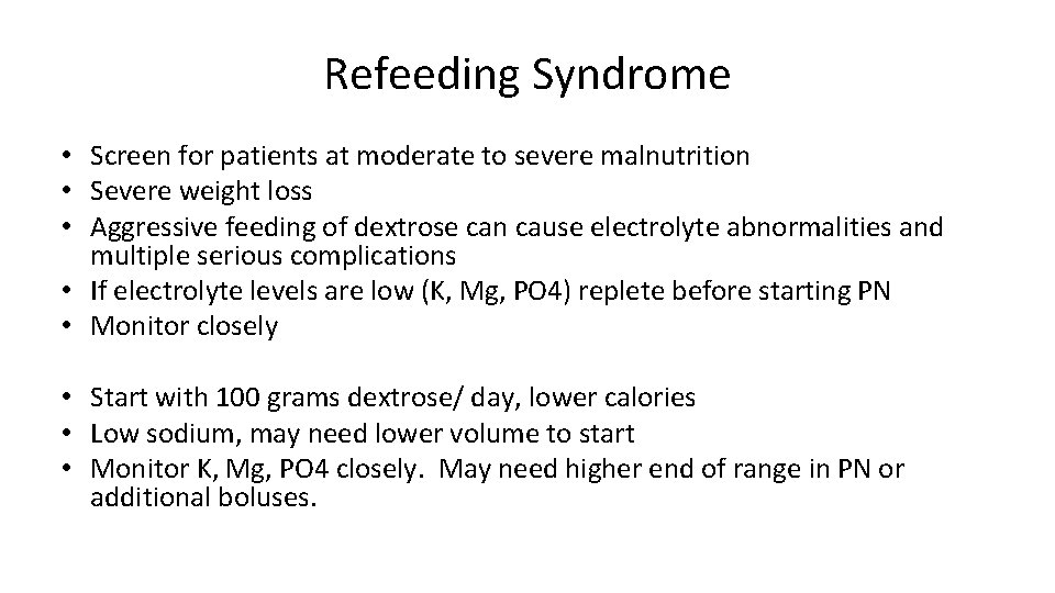 Refeeding Syndrome • Screen for patients at moderate to severe malnutrition • Severe weight