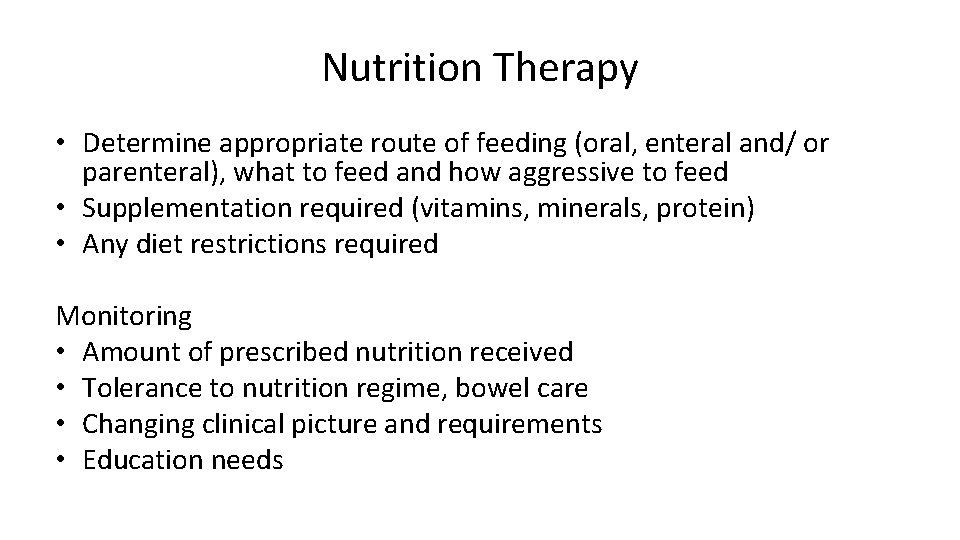 Nutrition Therapy • Determine appropriate route of feeding (oral, enteral and/ or parenteral), what