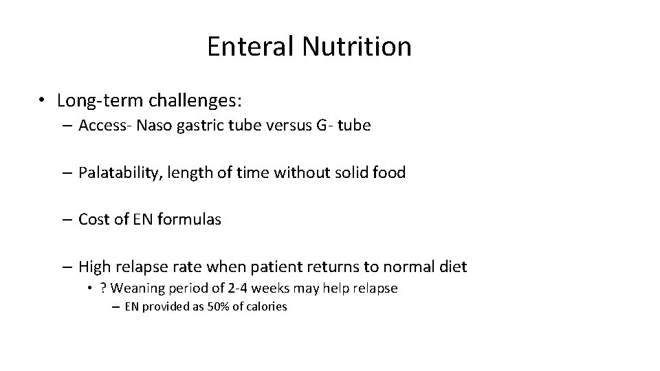 Enteral Nutrition • Long-term challenges: – Access- Naso gastric tube versus G- tube –