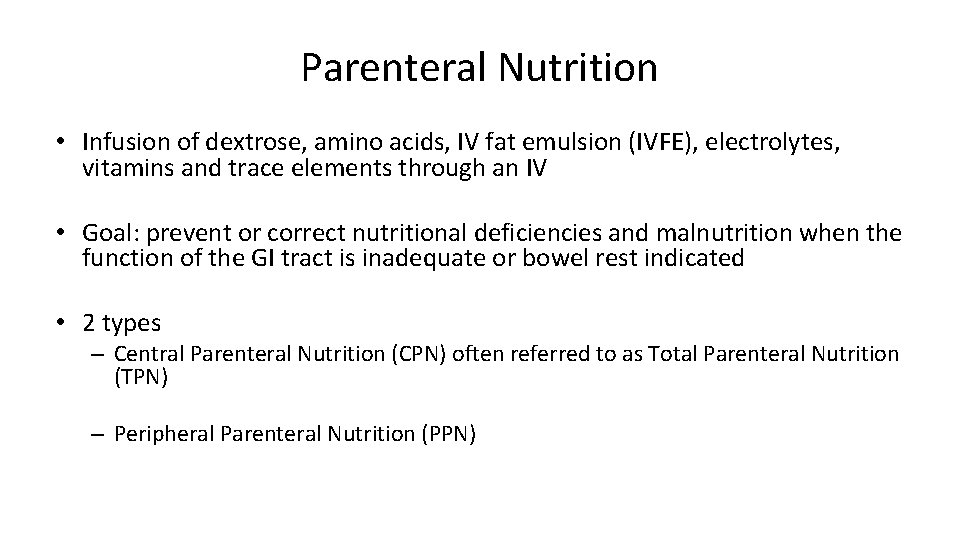 Parenteral Nutrition • Infusion of dextrose, amino acids, IV fat emulsion (IVFE), electrolytes, vitamins