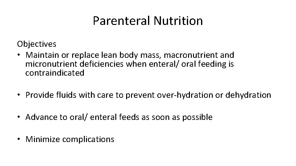 Parenteral Nutrition Objectives • Maintain or replace lean body mass, macronutrient and micronutrient deficiencies
