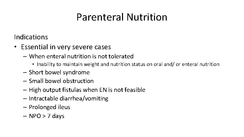 Parenteral Nutrition Indications • Essential in very severe cases – When enteral nutrition is