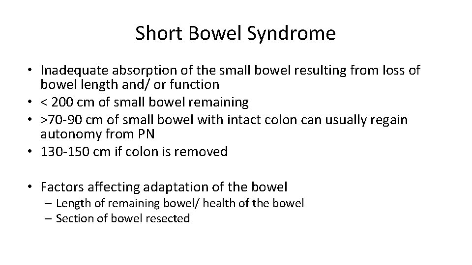 Short Bowel Syndrome • Inadequate absorption of the small bowel resulting from loss of