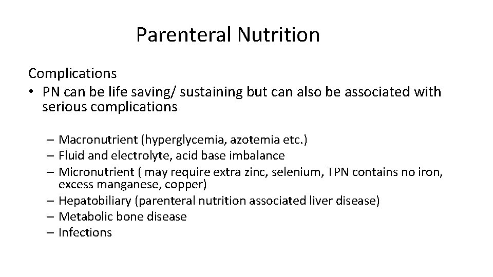 Parenteral Nutrition Complications • PN can be life saving/ sustaining but can also be