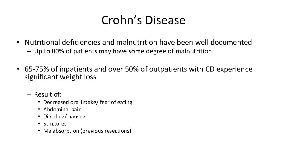 Crohn’s Disease • Nutritional deficiencies and malnutrition have been well documented – Up to