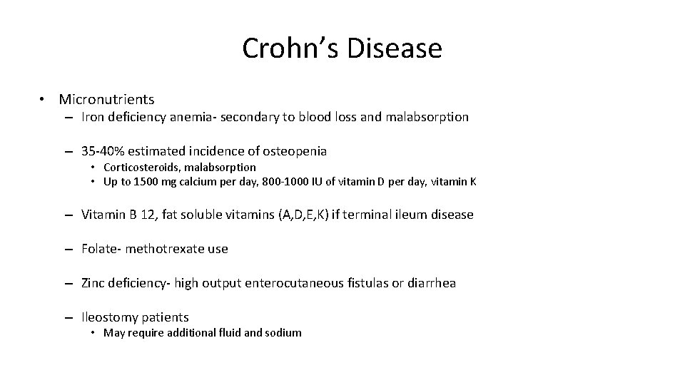 Crohn’s Disease • Micronutrients – Iron deficiency anemia- secondary to blood loss and malabsorption