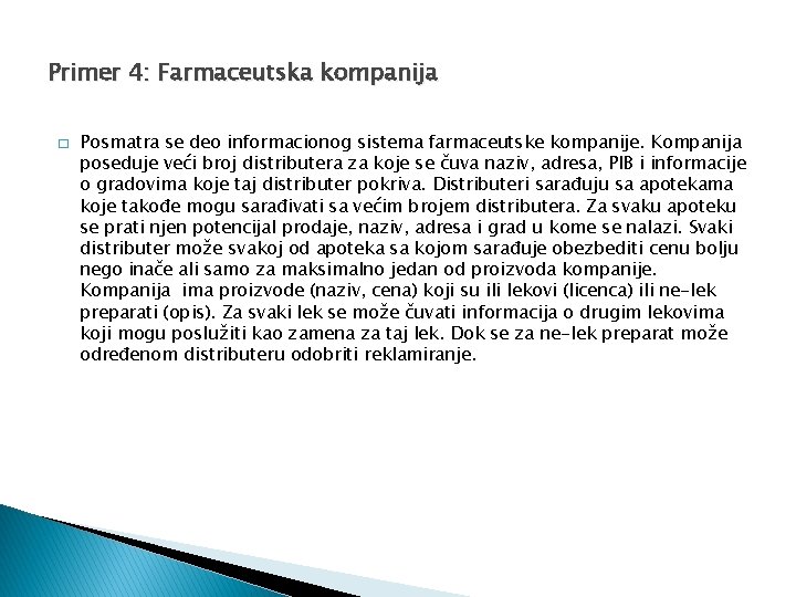 Primer 4: Farmaceutska kompanija � Posmatra se deo informacionog sistema farmaceutske kompanije. Kompanija poseduje