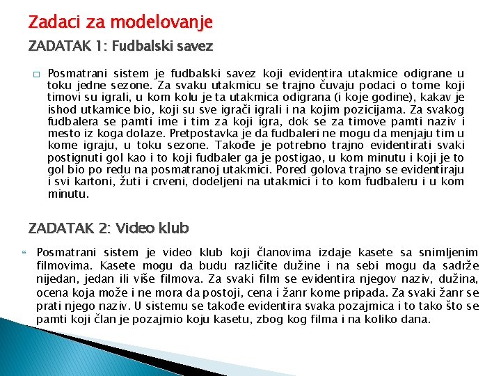 Zadaci za modelovanje ZADATAK 1: Fudbalski savez � Posmatrani sistem je fudbalski savez koji