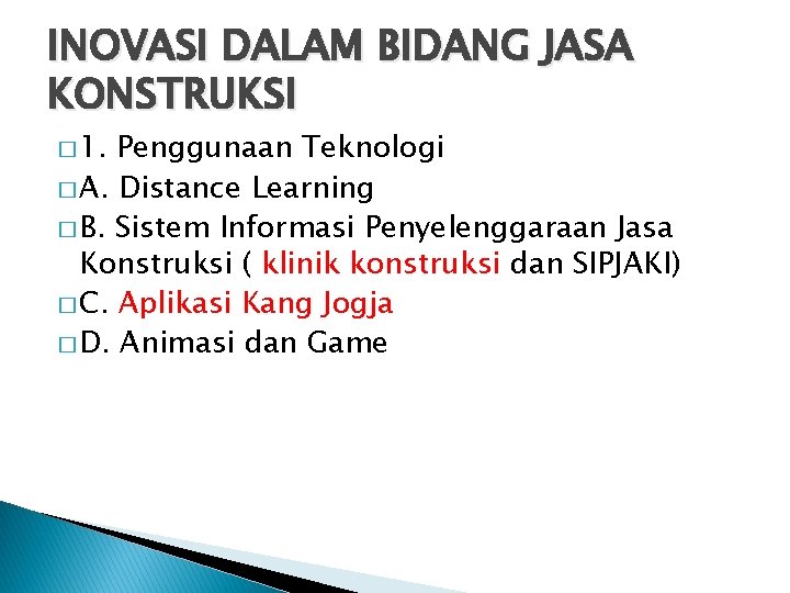 INOVASI DALAM BIDANG JASA KONSTRUKSI � 1. Penggunaan Teknologi � A. Distance Learning �