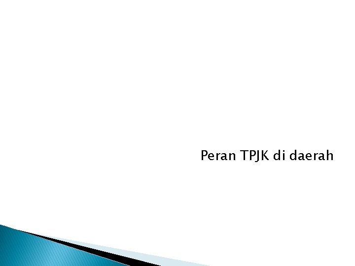 Peran TPJK di daerah 