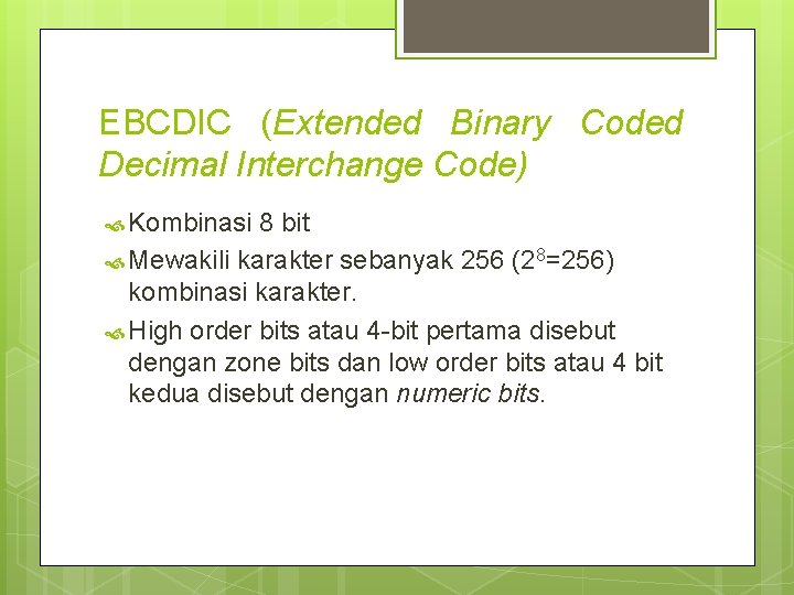 EBCDIC (Extended Binary Coded Decimal Interchange Code) Kombinasi 8 bit Mewakili karakter sebanyak 256