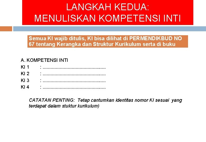 LANGKAH KEDUA: MENULISKAN KOMPETENSI INTI Semua KI wajib ditulis, KI bisa dilihat di PERMENDIKBUD