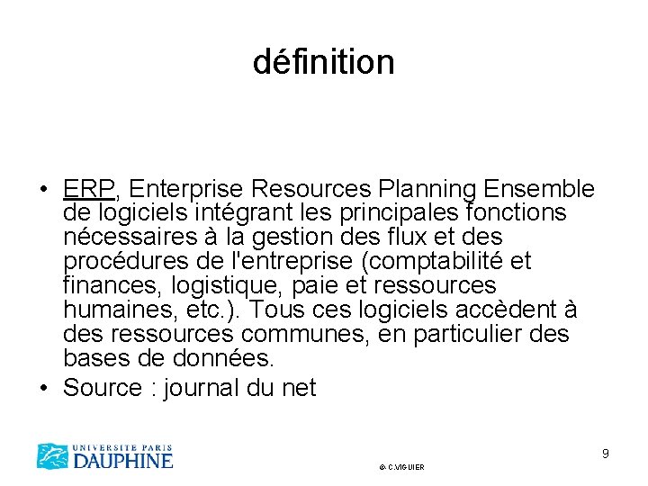 définition • ERP, Enterprise Resources Planning Ensemble de logiciels intégrant les principales fonctions nécessaires