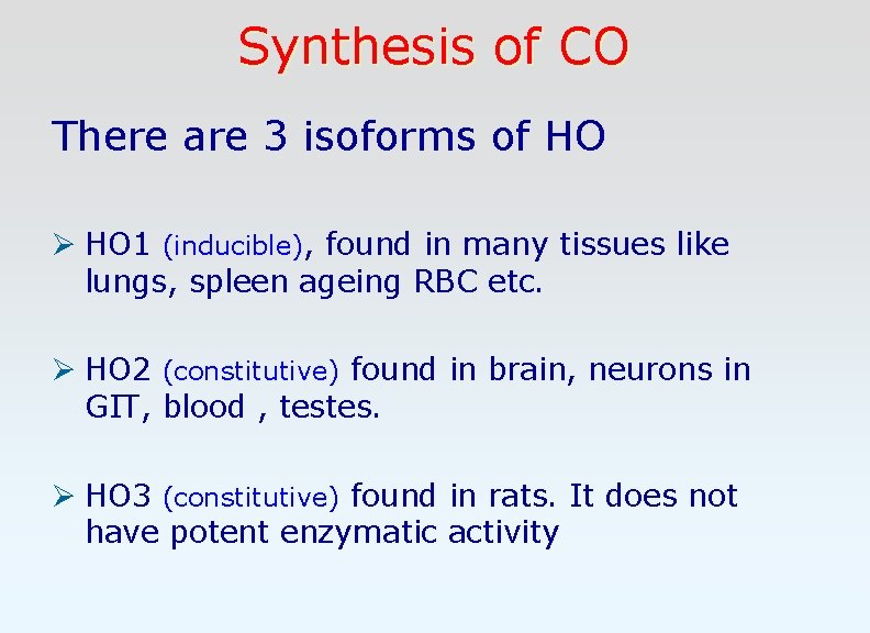 Synthesis of CO There are 3 isoforms of HO Ø HO 1 (inducible), found