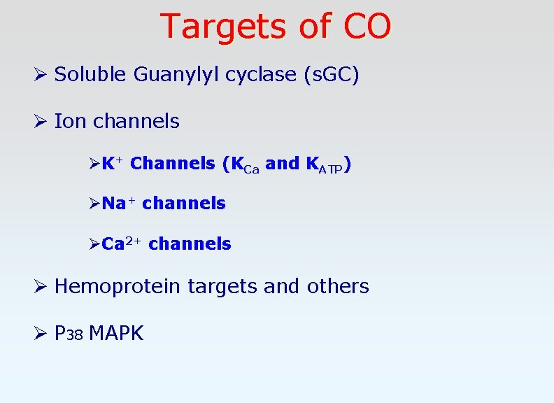 Targets of CO Ø Soluble Guanylyl cyclase (s. GC) Ø Ion channels ØK+ Channels