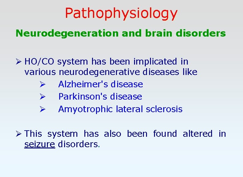 Pathophysiology Neurodegeneration and brain disorders Ø HO/CO system has been implicated in various neurodegenerative