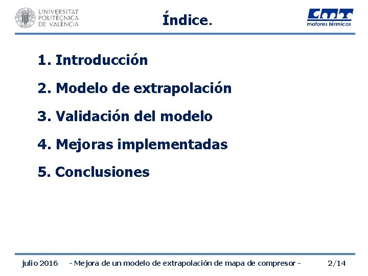 Índice. 1. Introducción 2. Modelo de extrapolación 3. Validación del modelo 4. Mejoras implementadas