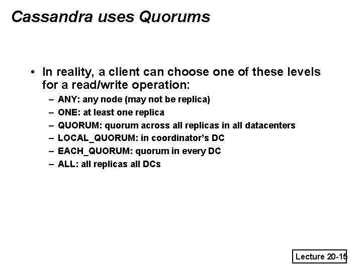 Cassandra uses Quorums • In reality, a client can choose one of these levels