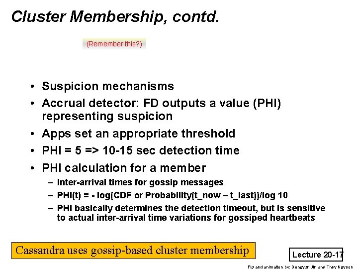 Cluster Membership, contd. (Remember this? ) • Suspicion mechanisms • Accrual detector: FD outputs