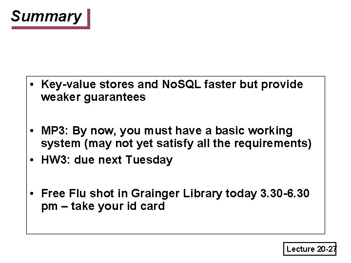 Summary • Key-value stores and No. SQL faster but provide weaker guarantees • MP