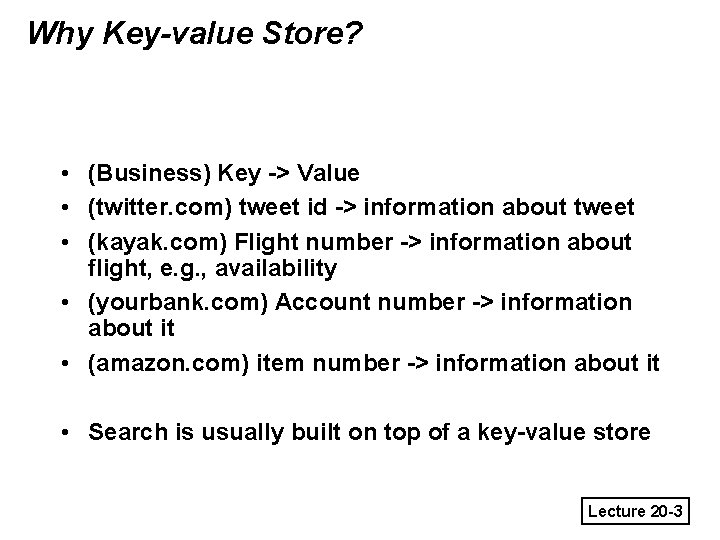 Why Key-value Store? • (Business) Key -> Value • (twitter. com) tweet id ->