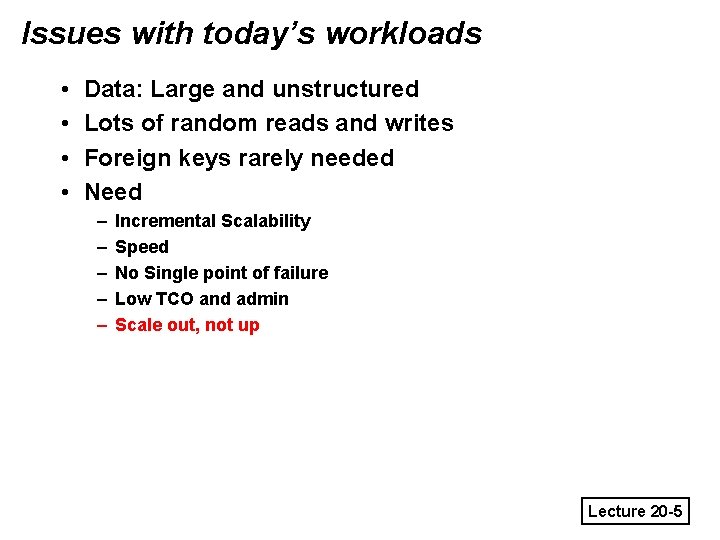 Issues with today’s workloads • • Data: Large and unstructured Lots of random reads