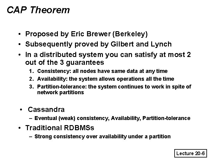 CAP Theorem • Proposed by Eric Brewer (Berkeley) • Subsequently proved by Gilbert and