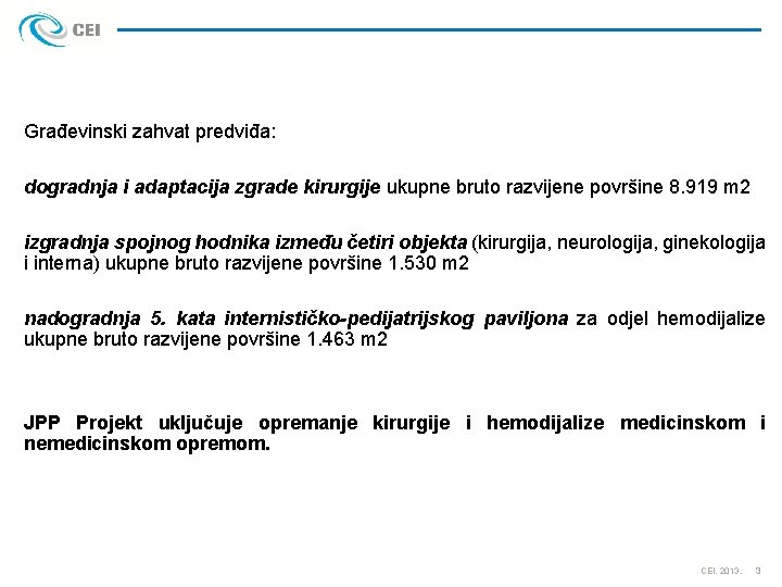 Građevinski zahvat predviđa: dogradnja i adaptacija zgrade kirurgije ukupne bruto razvijene površine 8. 919
