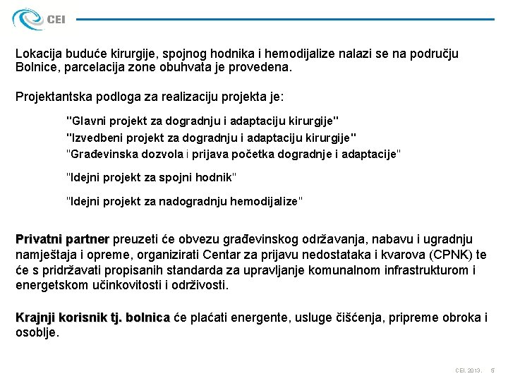 Lokacija buduće kirurgije, spojnog hodnika i hemodijalize nalazi se na području Bolnice, parcelacija zone