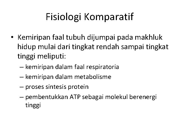 Fisiologi Komparatif • Kemiripan faal tubuh dijumpai pada makhluk hidup mulai dari tingkat rendah