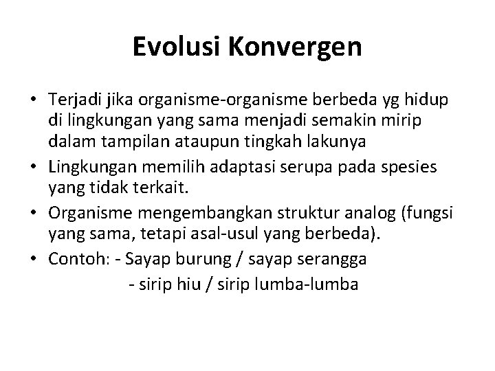 Evolusi Konvergen • Terjadi jika organisme-organisme berbeda yg hidup di lingkungan yang sama menjadi