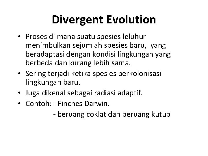 Divergent Evolution • Proses di mana suatu spesies leluhur menimbulkan sejumlah spesies baru, yang
