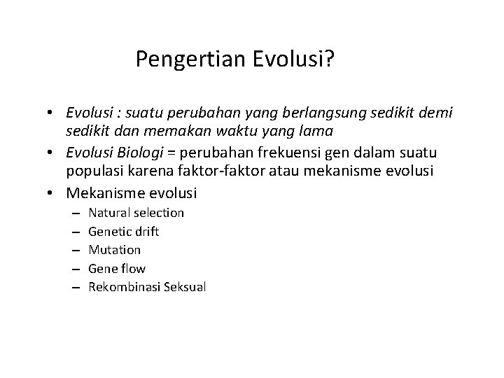 Pengertian Evolusi? • Evolusi : suatu perubahan yang berlangsung sedikit demi sedikit dan memakan