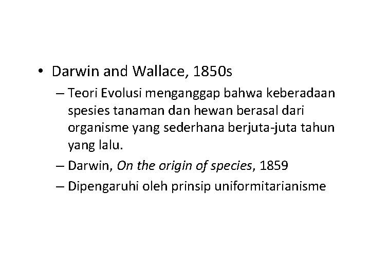 • Darwin and Wallace, 1850 s – Teori Evolusi menganggap bahwa keberadaan spesies