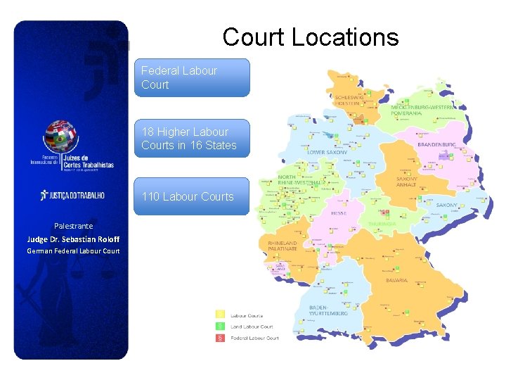 Court Locations Federal Labour Court 18 Higher Labour Courts in 16 States 110 Labour