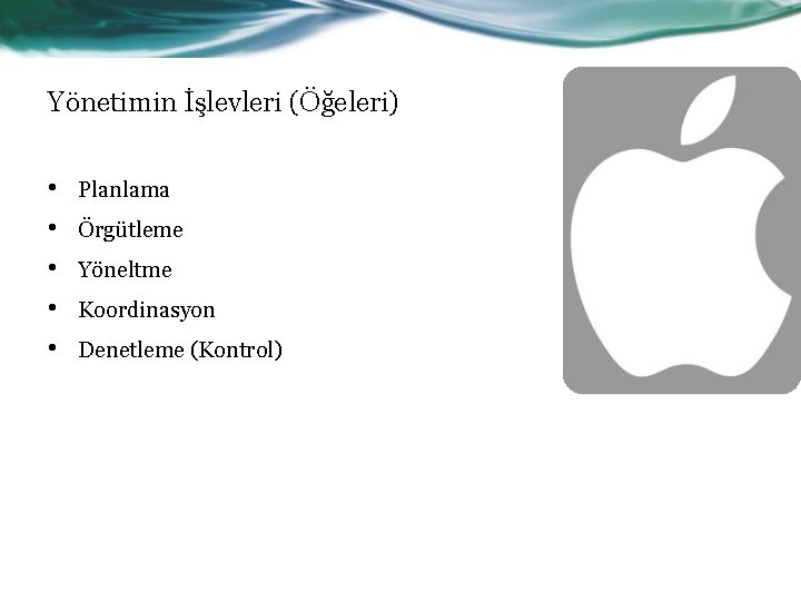 Yönetimin İşlevleri (Öğeleri) • • • Planlama Örgütleme Yöneltme Koordinasyon Denetleme (Kontrol) 